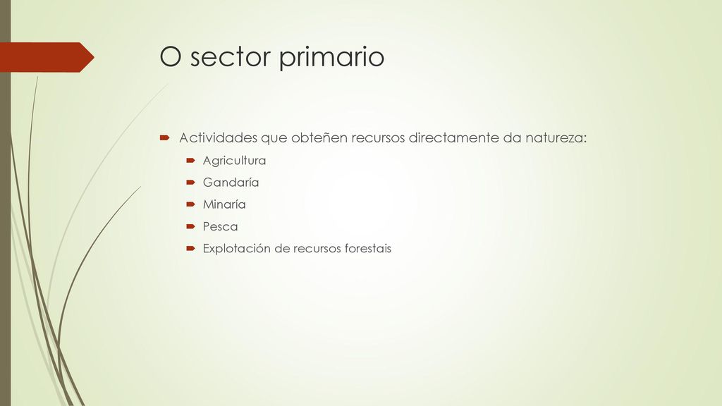 O sector primario Actividades que obteñen recursos directamente da natureza: Agricultura. Gandaría.
