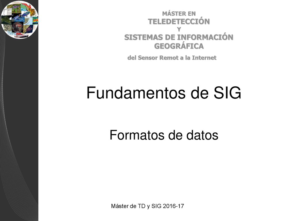 Fundamentos de SIG Formatos de datos Máster de TD y SIG