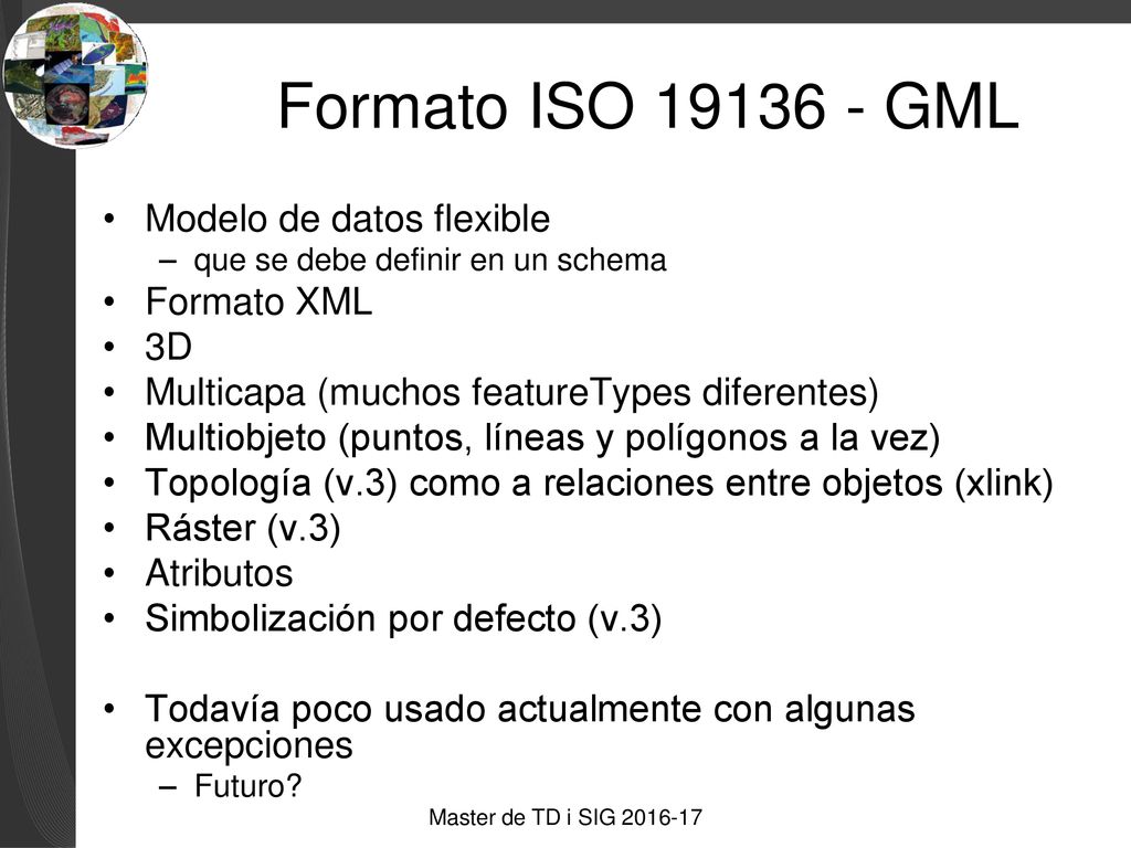 Formato ISO GML Modelo de datos flexible Formato XML 3D