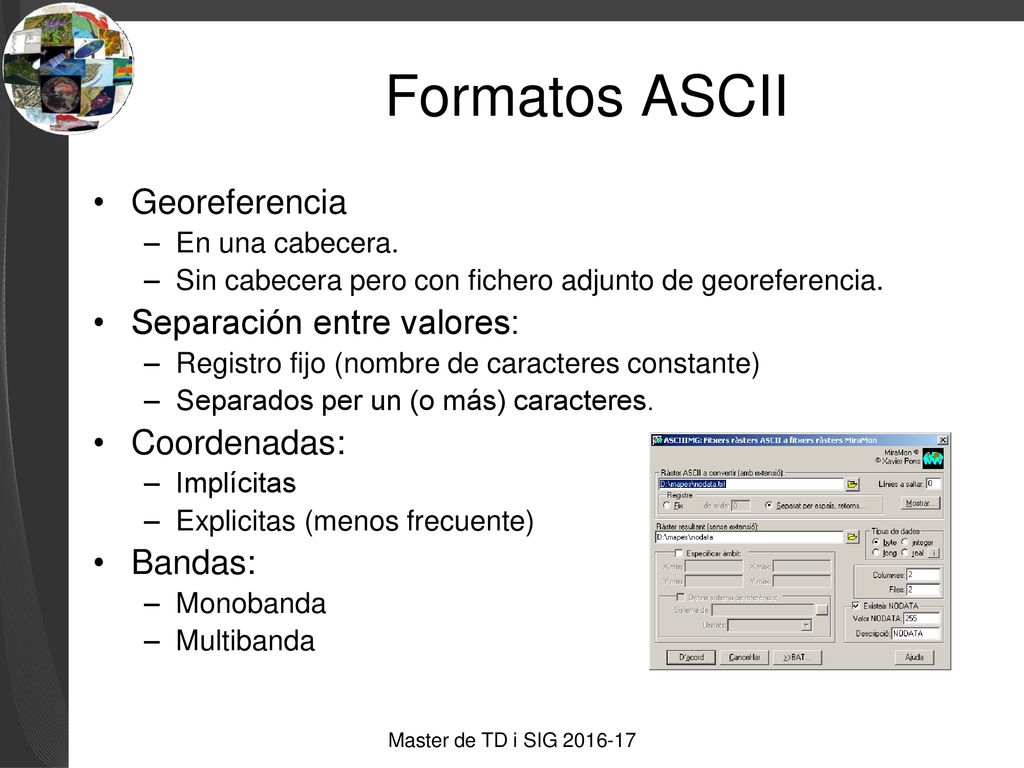 Formatos ASCII Georeferencia Separación entre valores: Coordenadas: