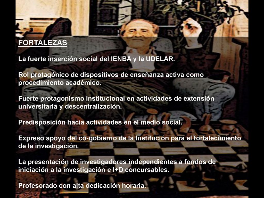 FORTALEZAS La fuerte inserción social del IENBA y la UDELAR.