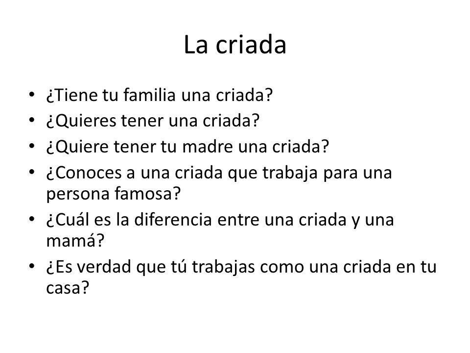 La criada ¿Tiene tu familia una criada ¿Quieres tener una criada