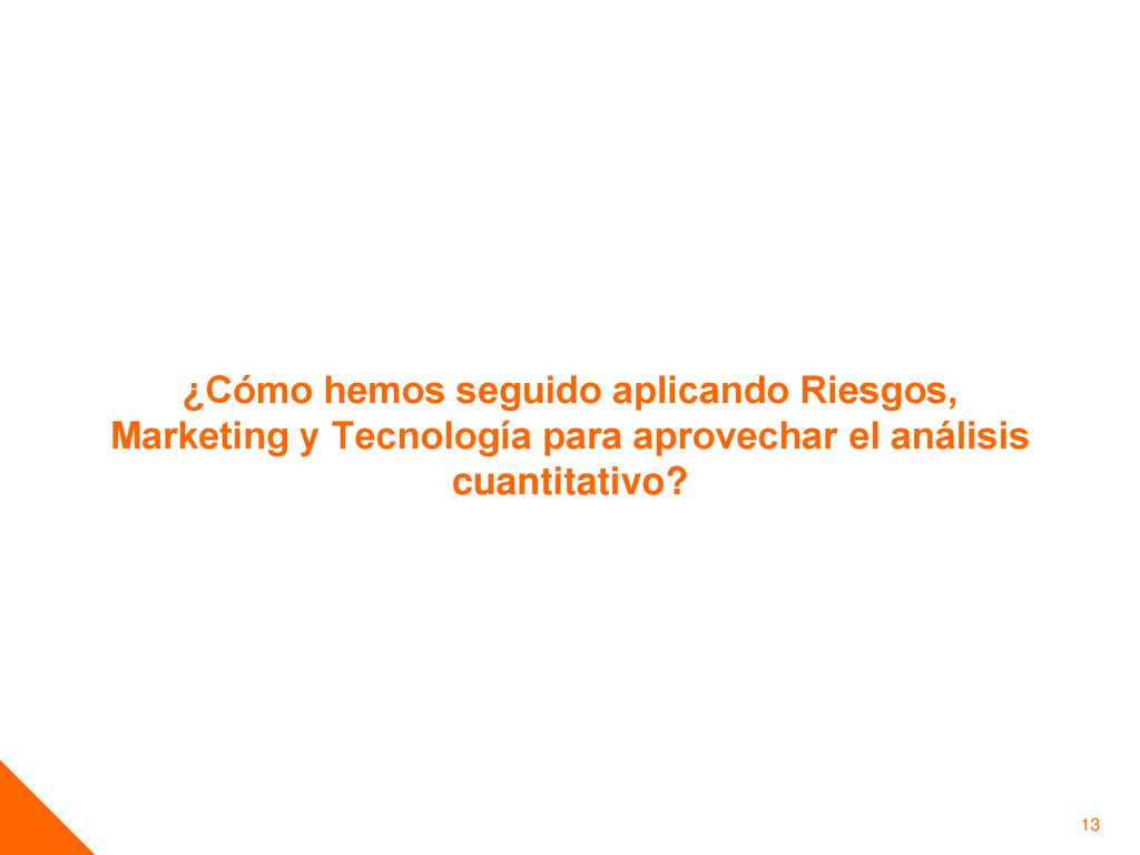 ¿Cómo hemos seguido aplicando Riesgos, Marketing y Tecnología para aprovechar el análisis cuantitativo