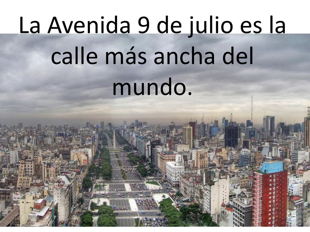 La Avenida 9 de julio es la calle más ancha del mundo.