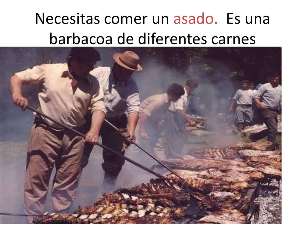 Necesitas comer un asado. Es una barbacoa de diferentes carnes
