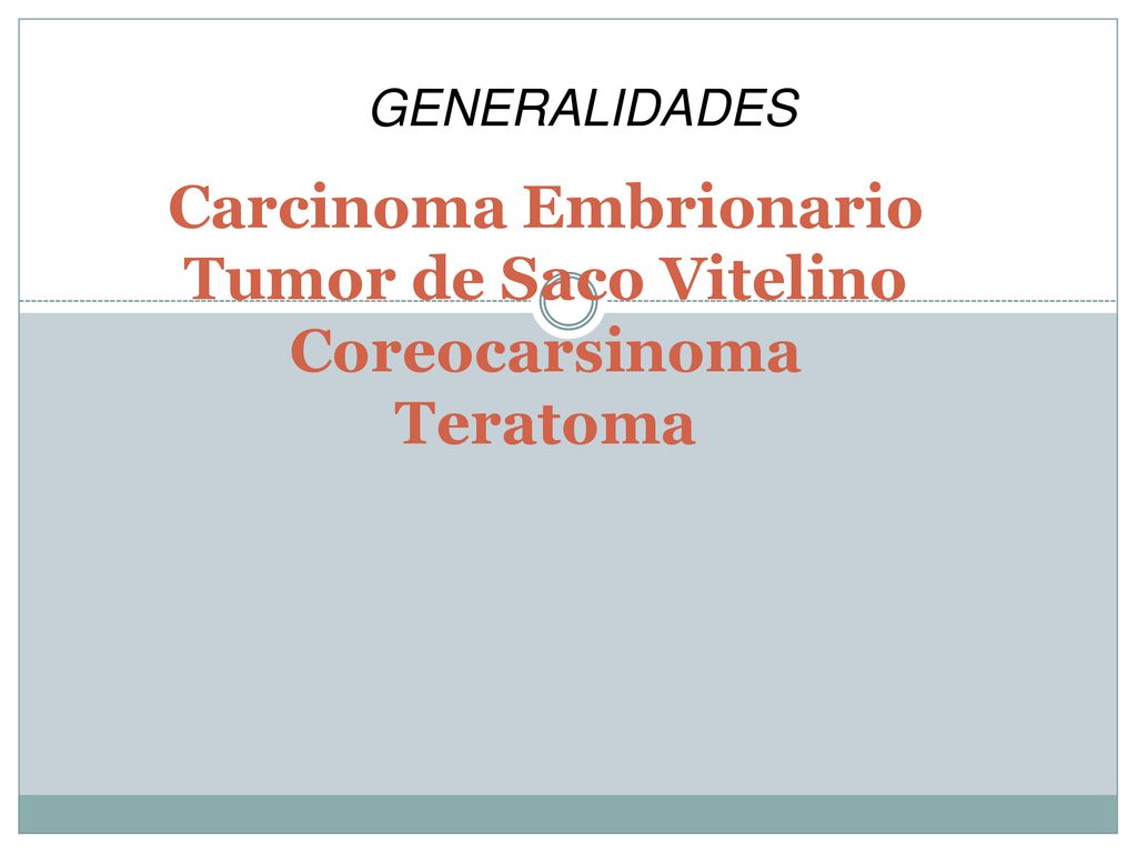 Carcinoma Embrionario Tumor de Saco Vitelino Coreocarsinoma Teratoma