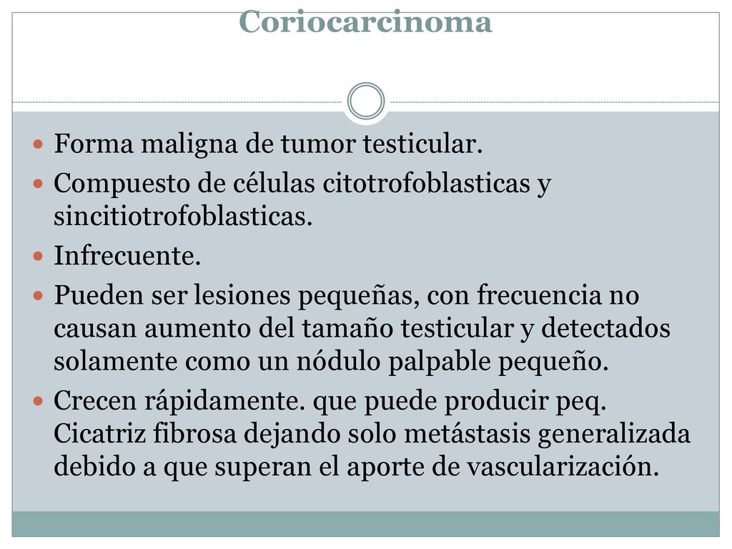 Coriocarcinoma Forma maligna de tumor testicular.