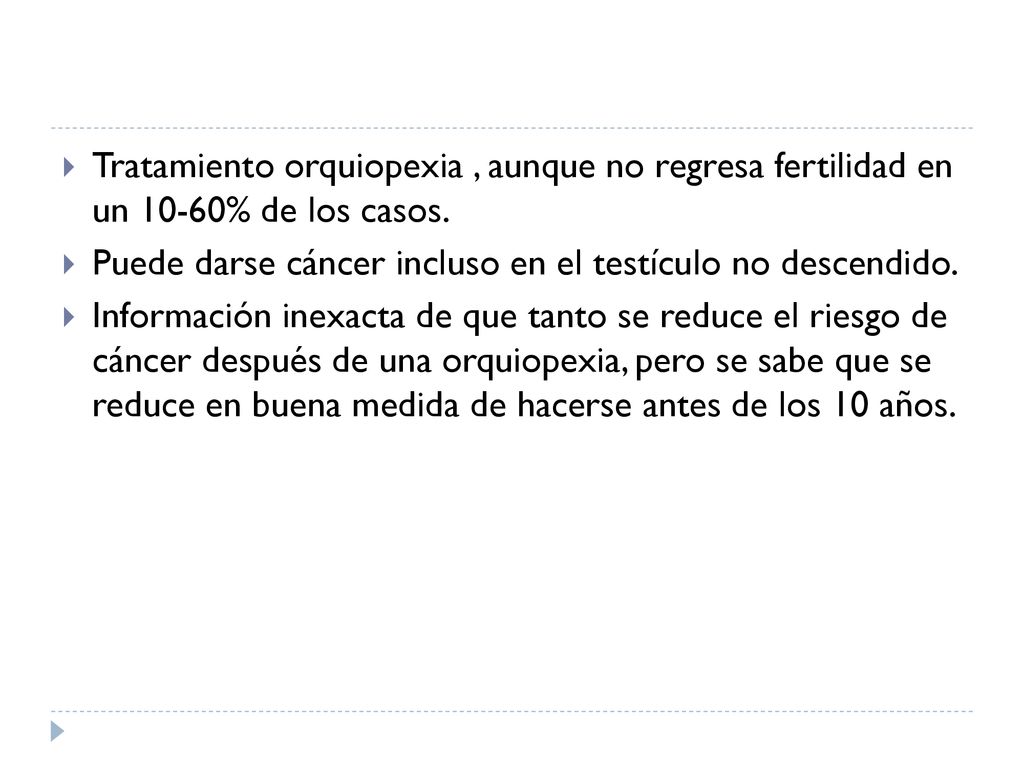 Tratamiento orquiopexia , aunque no regresa fertilidad en un 10-60% de los casos.