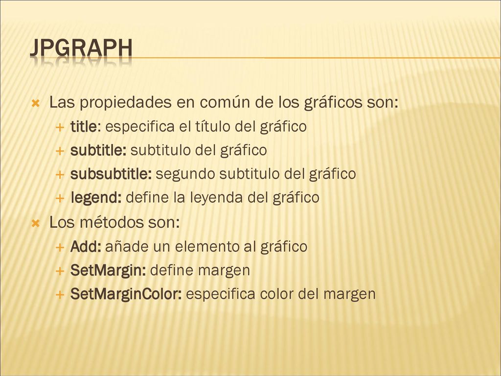 JpGraph Las propiedades en común de los gráficos son: Los métodos son: