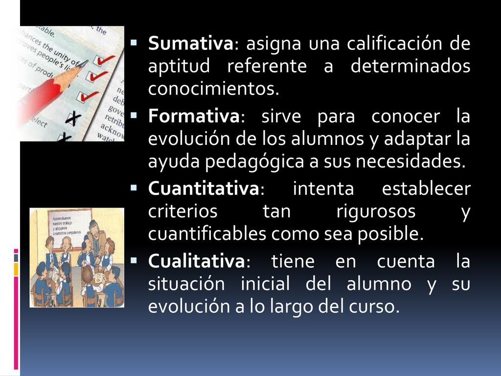 Sumativa: asigna una calificación de aptitud referente a determinados conocimientos.
