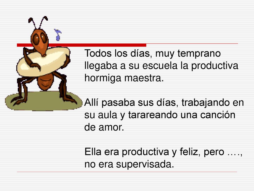 Todos los días, muy temprano llegaba a su escuela la productiva hormiga maestra.