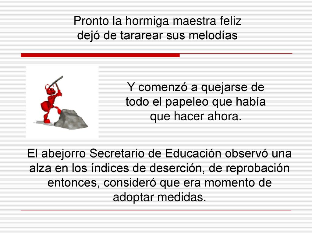 Pronto la hormiga maestra feliz dejó de tararear sus melodías