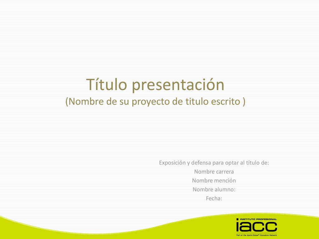 Título presentación (Nombre de su proyecto de titulo escrito )