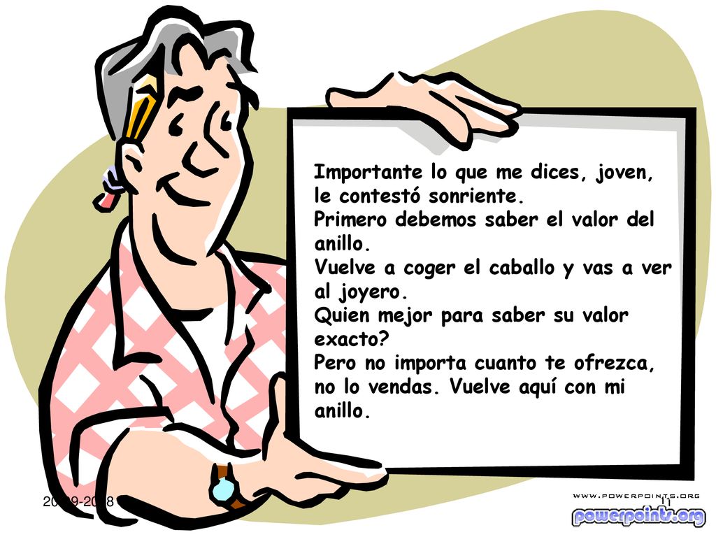 Importante lo que me dices, joven, le contestó sonriente.
