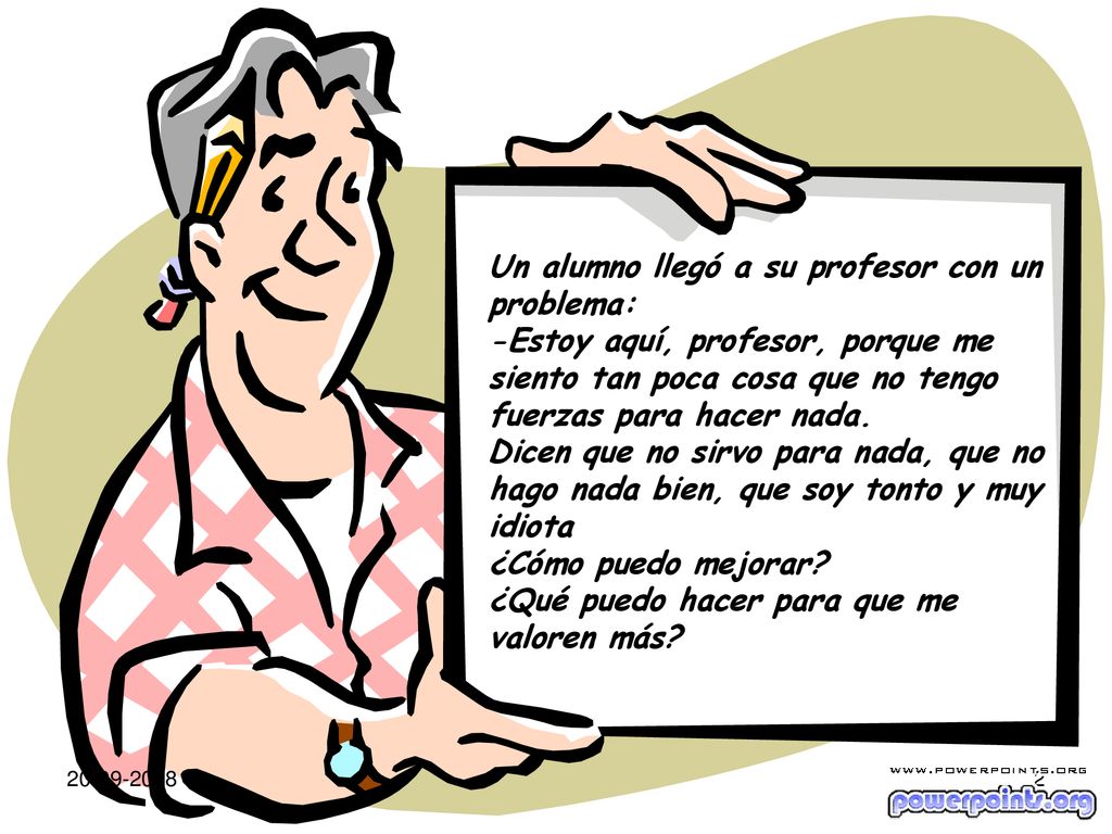 Un alumno llegó a su profesor con un problema: