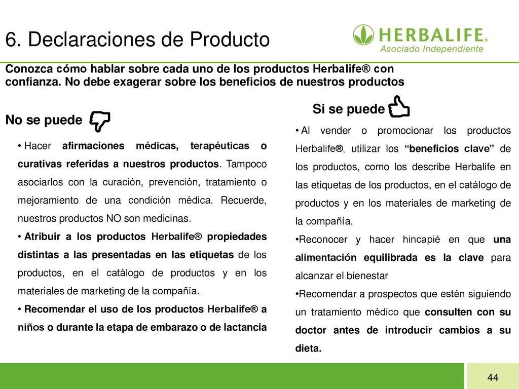6. Declaraciones de Producto Conozca cómo hablar sobre cada uno de los productos Herbalife® con confianza. No debe exagerar sobre los beneficios de nuestros productos