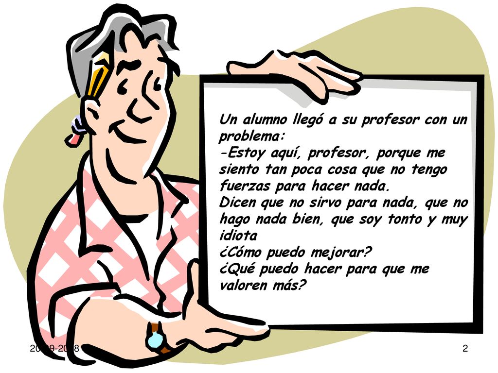 Un alumno llegó a su profesor con un problema: