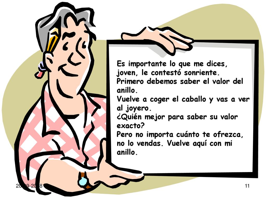 Es importante lo que me dices, joven, le contestó sonriente.