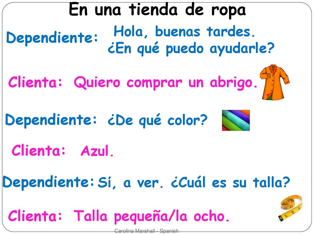 En una tienda de ropa Dependiente: Clienta: Dependiente: Clienta: