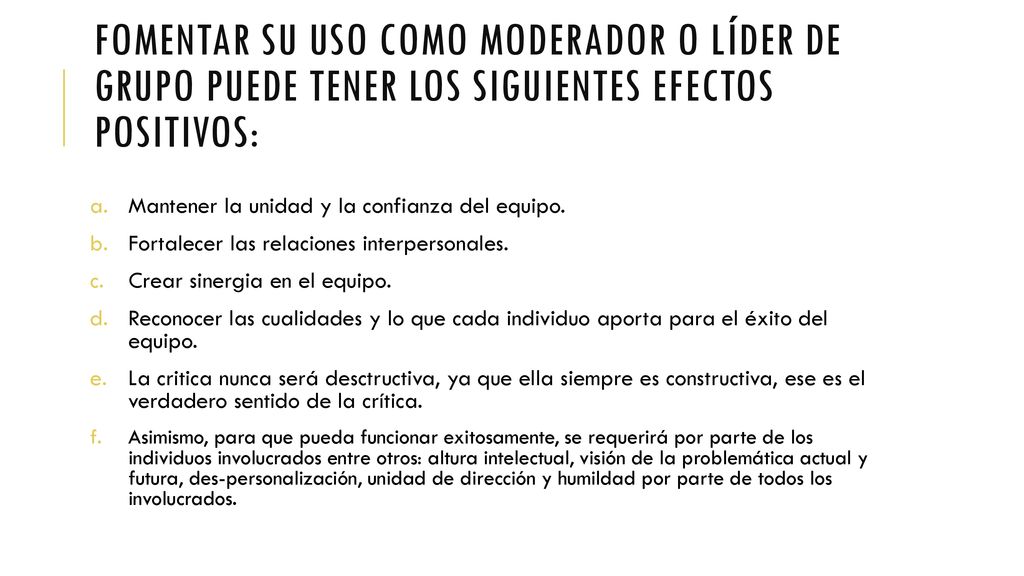 Fomentar su uso como moderador o líder de grupo puede tener los siguientes efectos positivos: