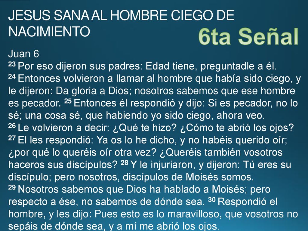 6ta Señal JESUS SANA AL HOMBRE CIEGO DE NACIMIENTO Juan 6