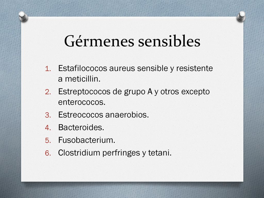 Gérmenes sensibles Estafilococos aureus sensible y resistente a meticillin. Estreptococos de grupo A y otros excepto enterococos.