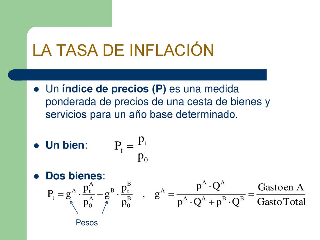 LA TASA DE INFLACIÓN Un índice de precios (P) es una medida ponderada de precios de una cesta de bienes y servicios para un año base determinado.