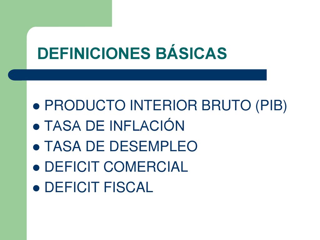 DEFINICIONES BÁSICAS PRODUCTO INTERIOR BRUTO (PIB) TASA DE INFLACIÓN