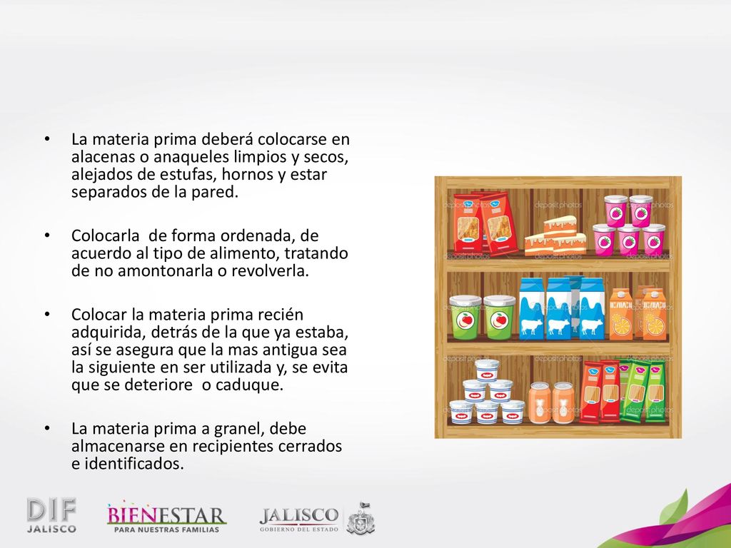 La materia prima deberá colocarse en alacenas o anaqueles limpios y secos, alejados de estufas, hornos y estar separados de la pared.