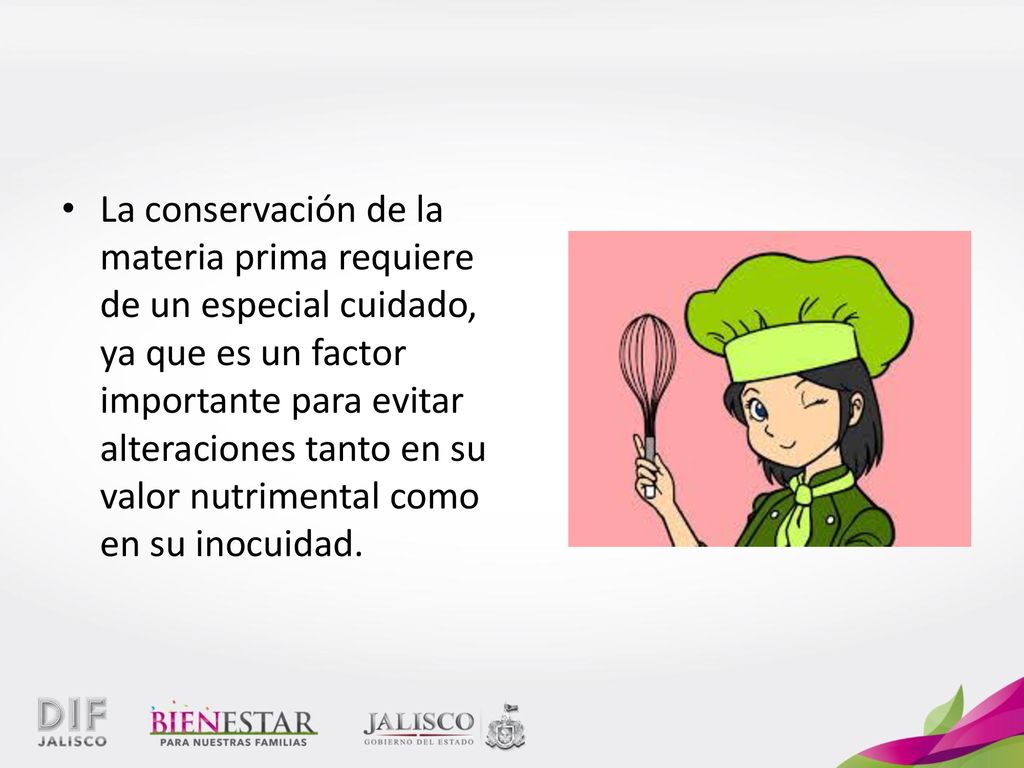 La conservación de la materia prima requiere de un especial cuidado, ya que es un factor importante para evitar alteraciones tanto en su valor nutrimental como en su inocuidad.