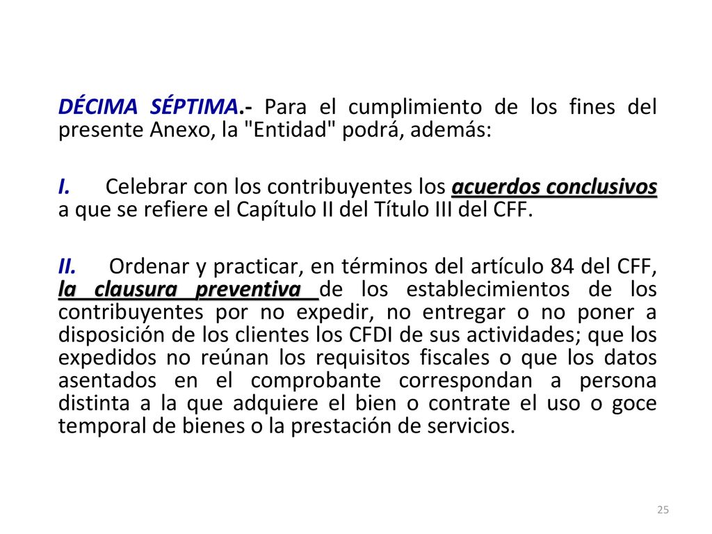 DÉCIMA SÉPTIMA.- Para el cumplimiento de los fines del presente Anexo, la Entidad podrá, además: I.