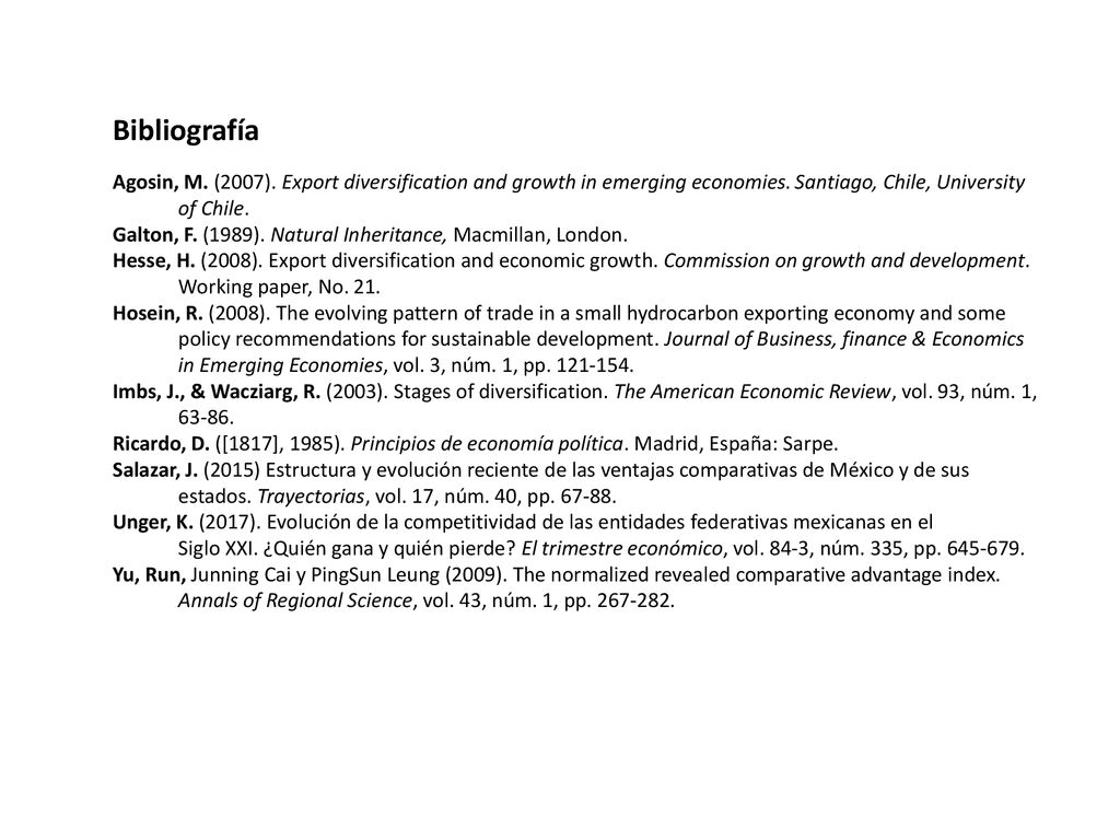 Bibliografía Agosin, M. (2007). Export diversification and growth in emerging economies. Santiago, Chile, University of Chile.
