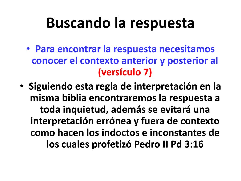 Buscando la respuesta Para encontrar la respuesta necesitamos conocer el contexto anterior y posterior al (versículo 7)