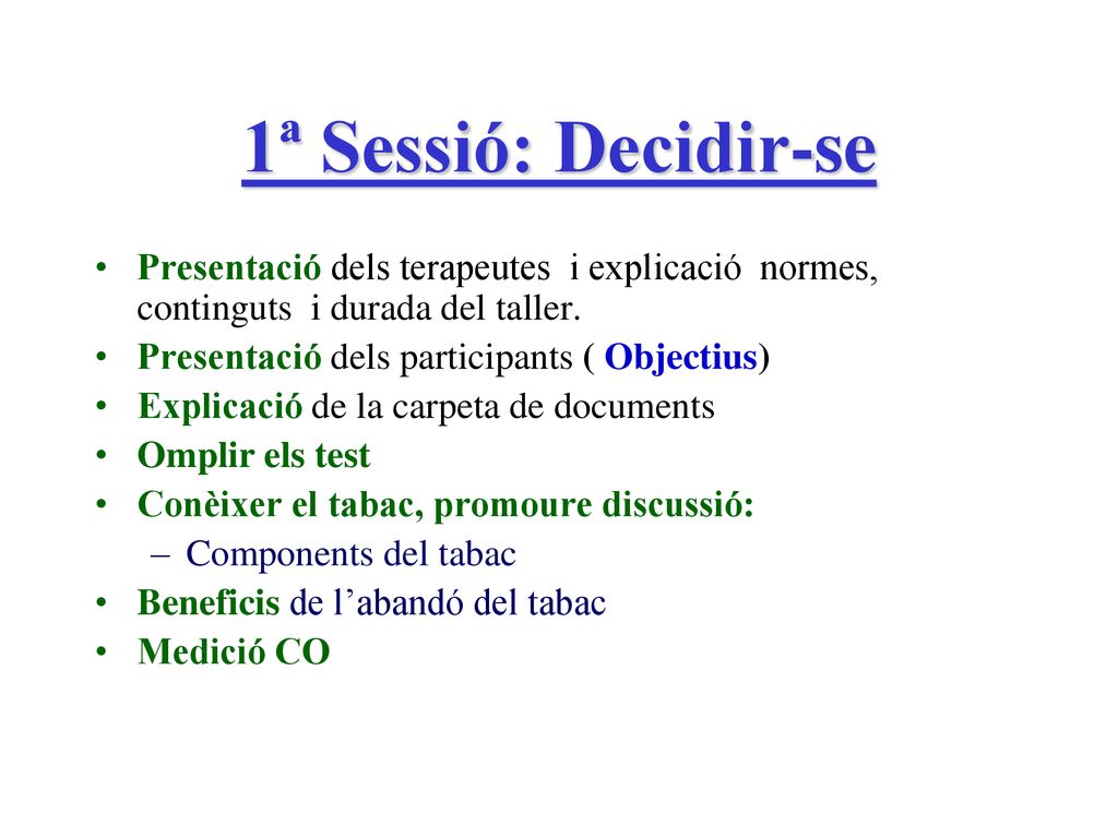1ª Sessió: Decidir-se Presentació dels terapeutes i explicació normes, continguts i durada del taller.