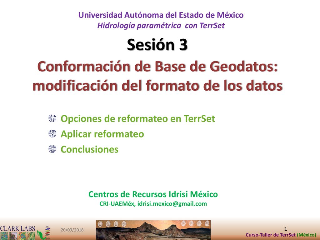 Sesión 3 Conformación de Base de Geodatos: modificación del formato de los datos. Opciones de reformateo en TerrSet.