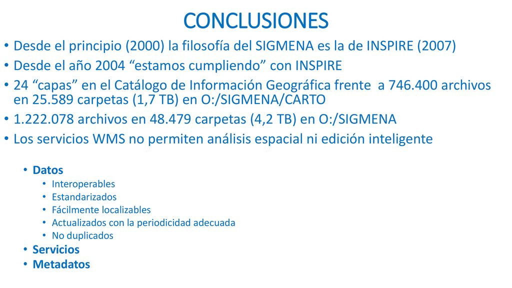 CONCLUSIONES Desde el principio (2000) la filosofía del SIGMENA es la de INSPIRE (2007) Desde el año 2004 estamos cumpliendo con INSPIRE.