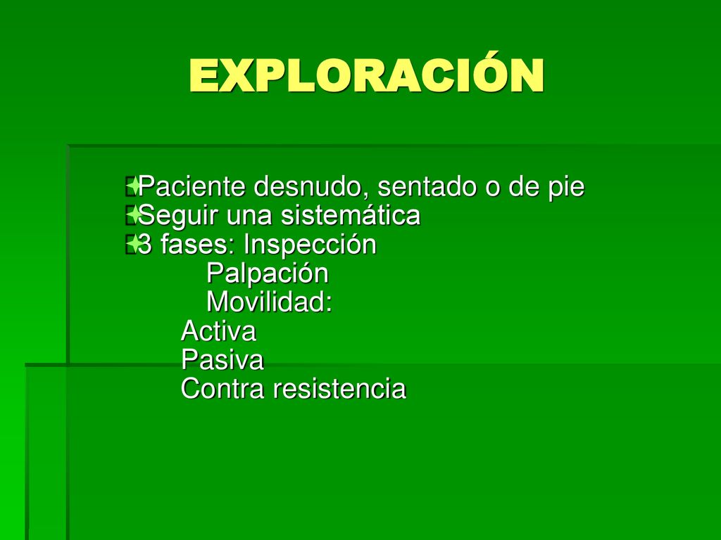 EXPLORACIÓN Paciente desnudo, sentado o de pie Seguir una sistemática