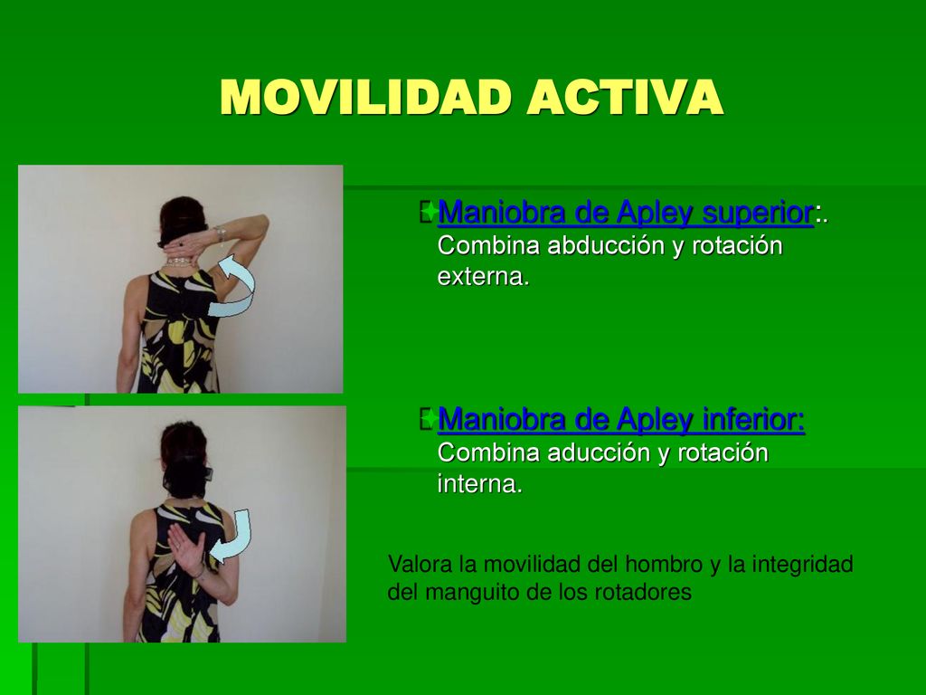 MOVILIDAD ACTIVA Maniobra de Apley superior:. Combina abducción y rotación externa.