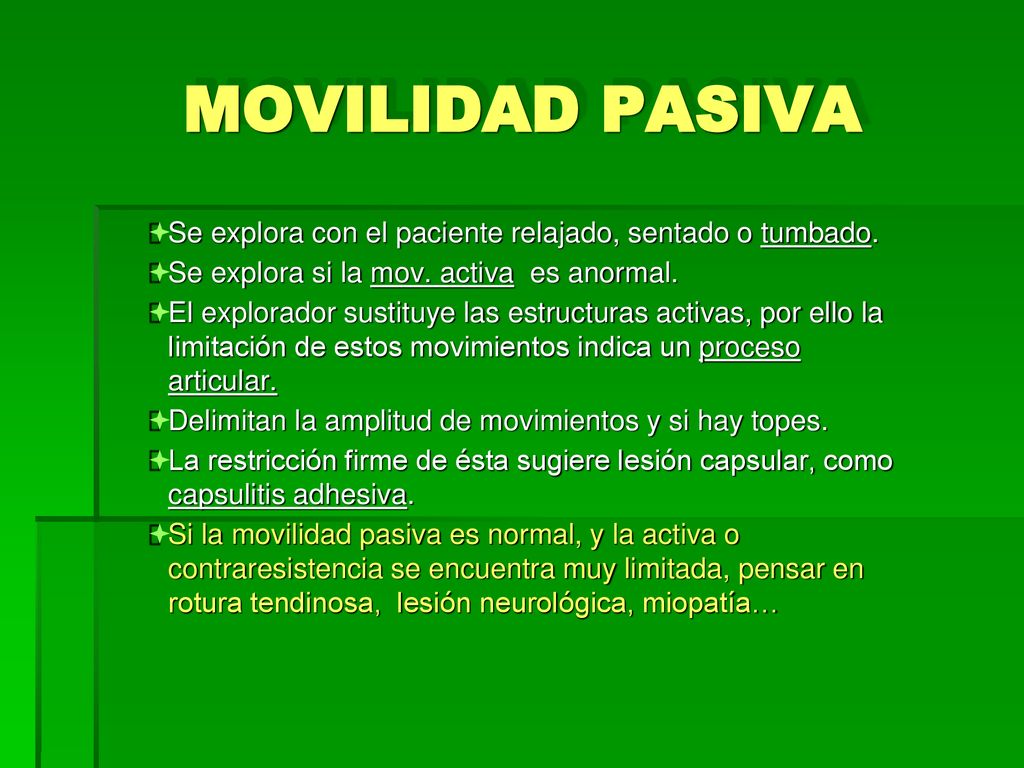 MOVILIDAD PASIVA Se explora con el paciente relajado, sentado o tumbado. Se explora si la mov. activa es anormal.