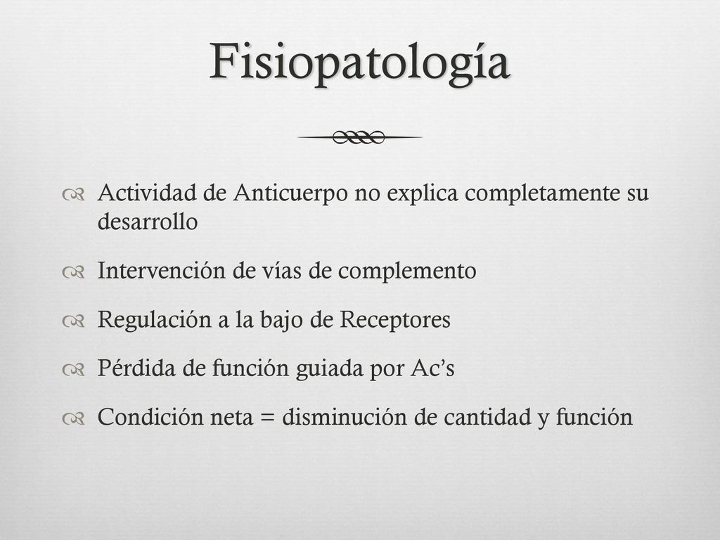 Fisiopatología Actividad de Anticuerpo no explica completamente su desarrollo. Intervención de vías de complemento.