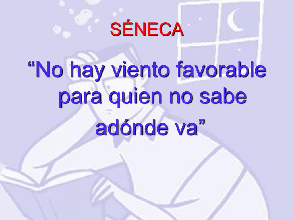 No hay viento favorable para quien no sabe adónde va