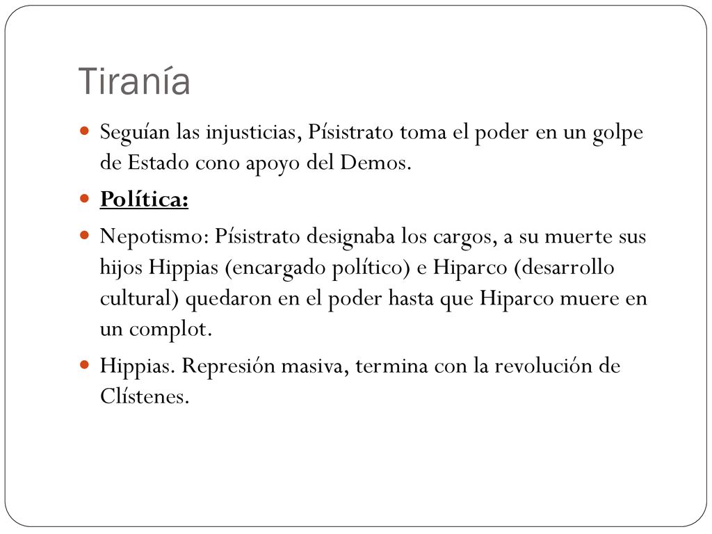 Tiranía Seguían las injusticias, Písistrato toma el poder en un golpe de Estado cono apoyo del Demos.