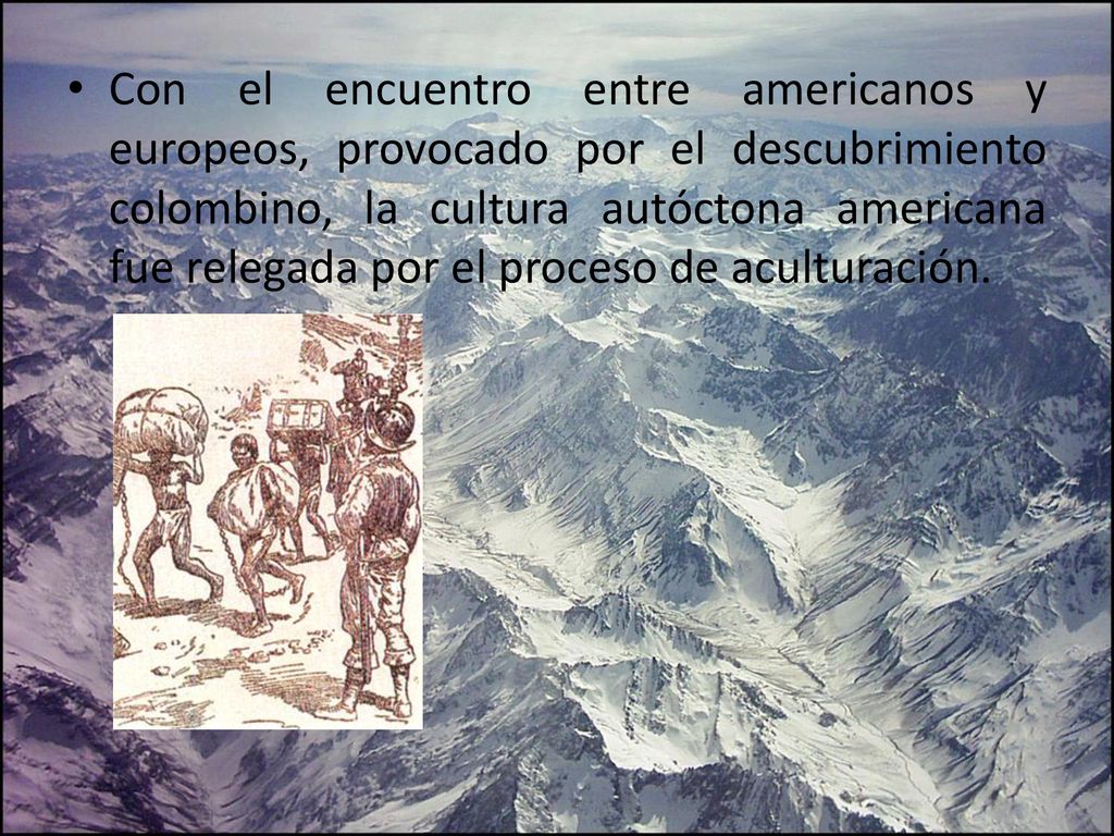 Con el encuentro entre americanos y europeos, provocado por el descubrimiento colombino, la cultura autóctona americana fue relegada por el proceso de aculturación.
