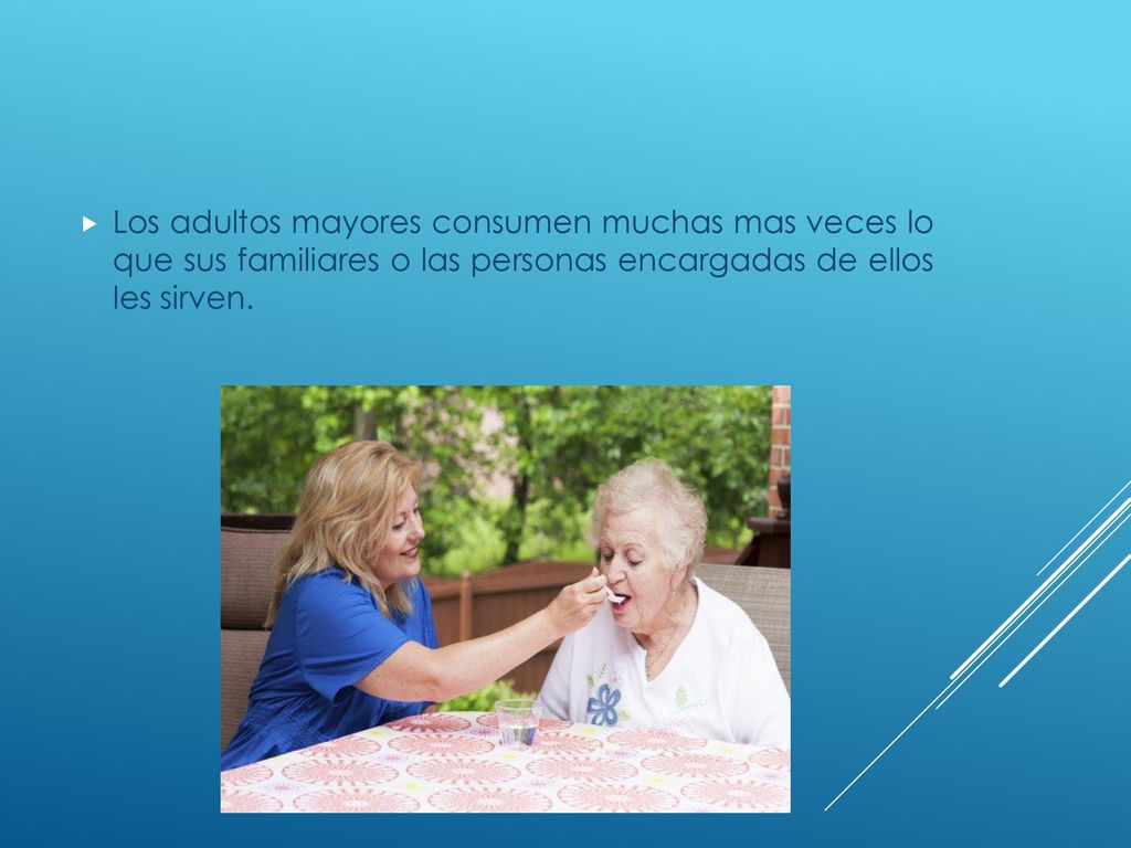 Los adultos mayores consumen muchas mas veces lo que sus familiares o las personas encargadas de ellos les sirven.