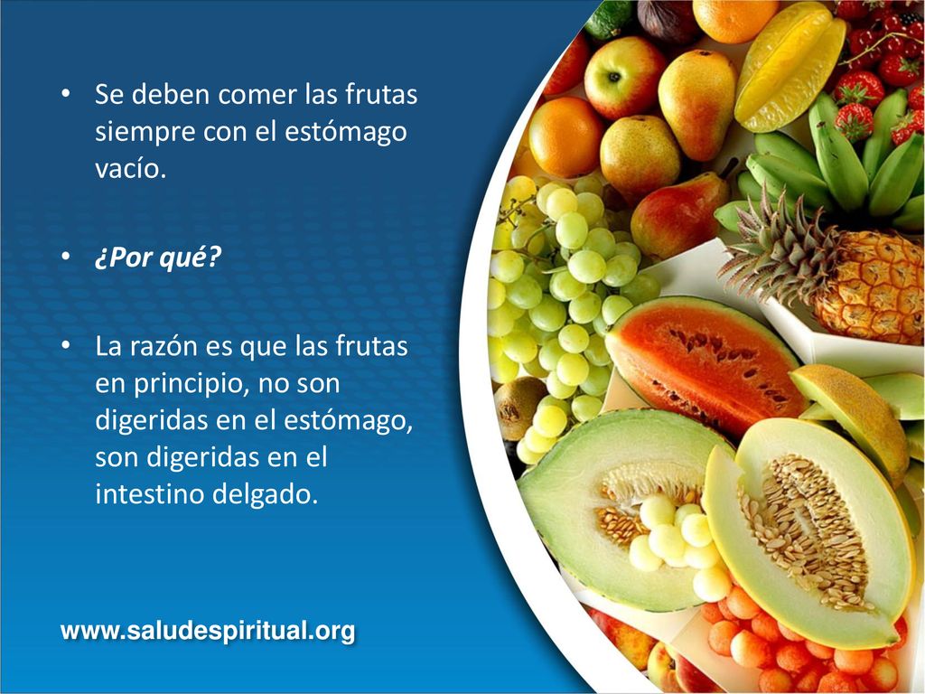 Se deben comer las frutas siempre con el estómago vacío.