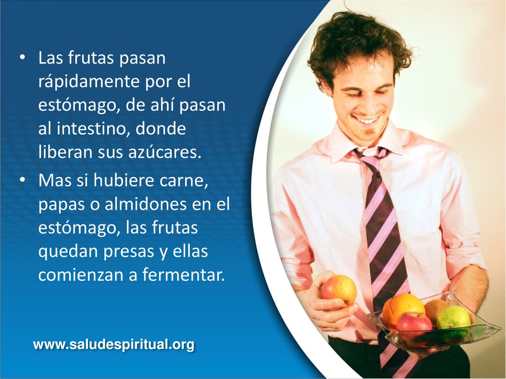 Las frutas pasan rápidamente por el estómago, de ahí pasan al intestino, donde liberan sus azúcares.