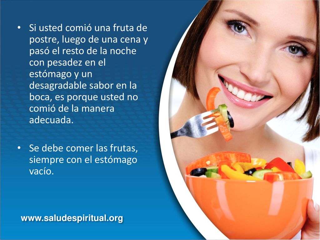 Se debe comer las frutas, siempre con el estómago vacío.