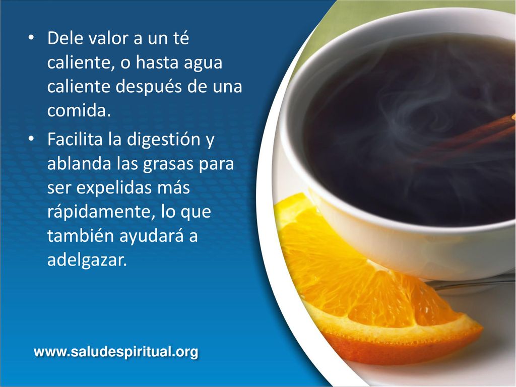 Dele valor a un té caliente, o hasta agua caliente después de una comida.