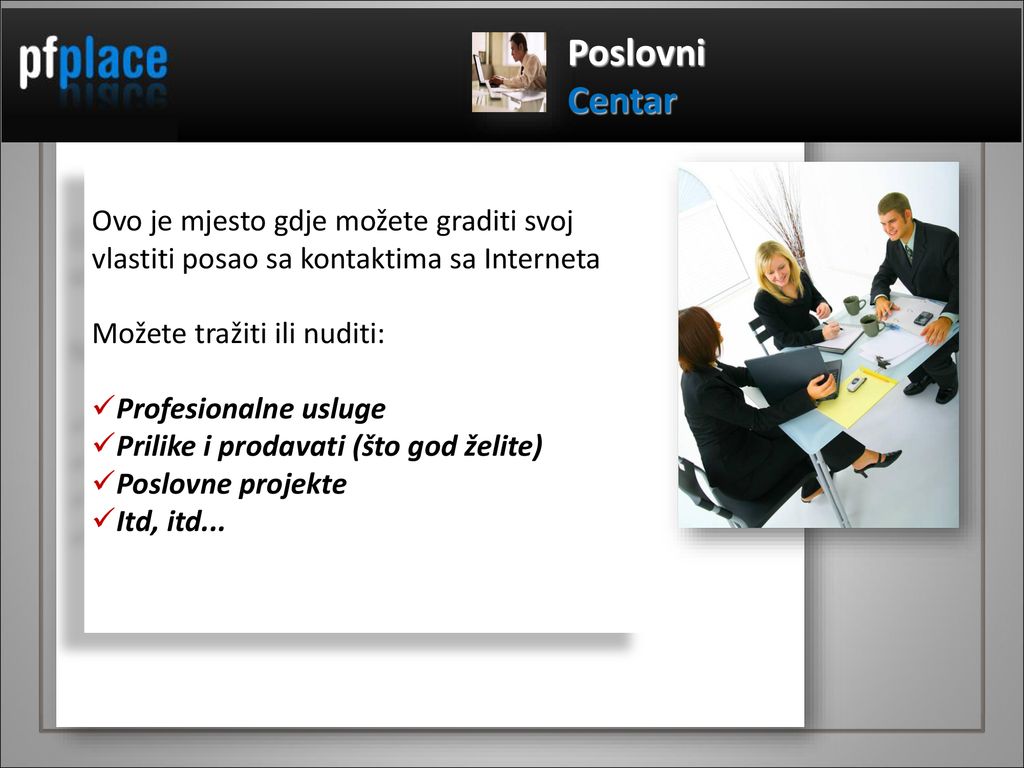 Poslovni Centar. Ovo je mjesto gdje možete graditi svoj vlastiti posao sa kontaktima sa Interneta.