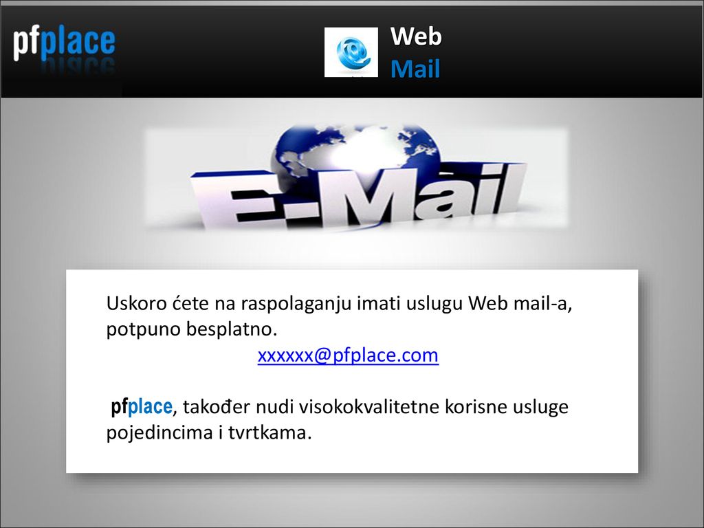 Web Mail. Uskoro ćete na raspolaganju imati uslugu Web mail-a, potpuno besplatno.